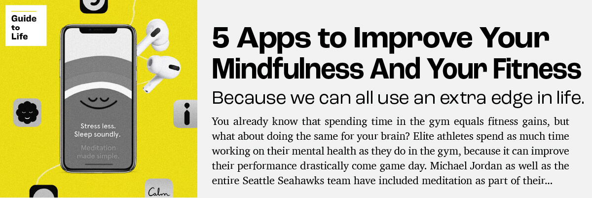 5 Apps to Improve Your Mindfulness And Your Fitness. Because we can all use an extra edge in life. Click to read more.